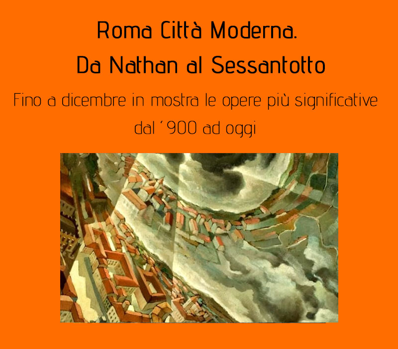 La mostra "Roma città moderna. Da Nathan al Sessantotto" presso la Galleria d'Arte Moderna di Roma Capitale.